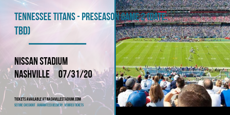 Tennessee Titans - Preseason Game 2 (Date: TBD) at Nissan Stadium