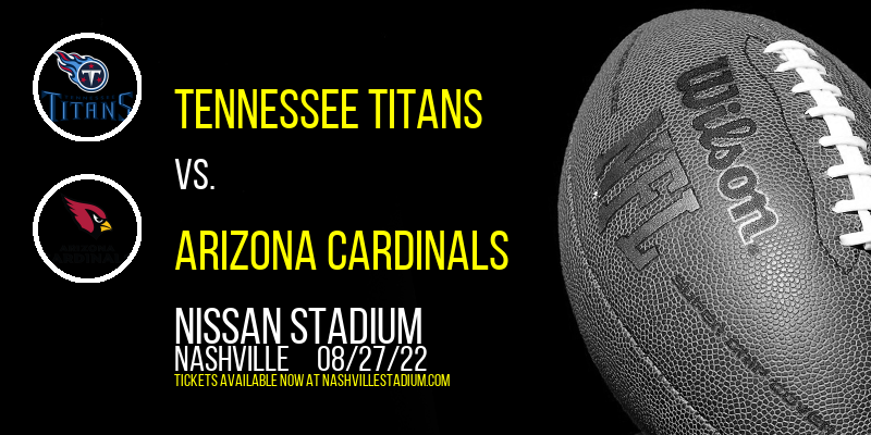 NFL Preseason: Tennessee Titans vs. Arizona Cardinals at Nissan Stadium