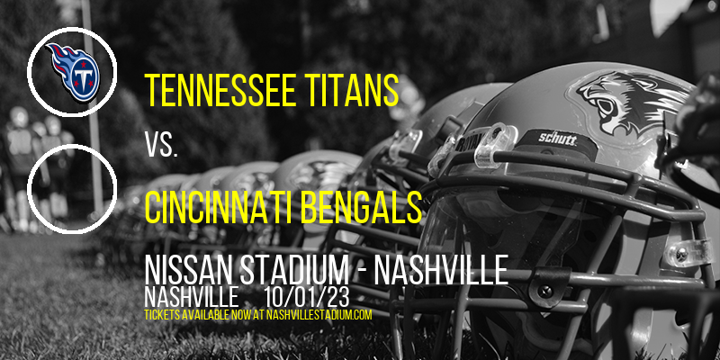 Tennessee Titans vs. Cincinnati Bengals at Nissan Stadium tickets Tennessee Titans vs. Cincinnati Bengals at Nissan Stadium